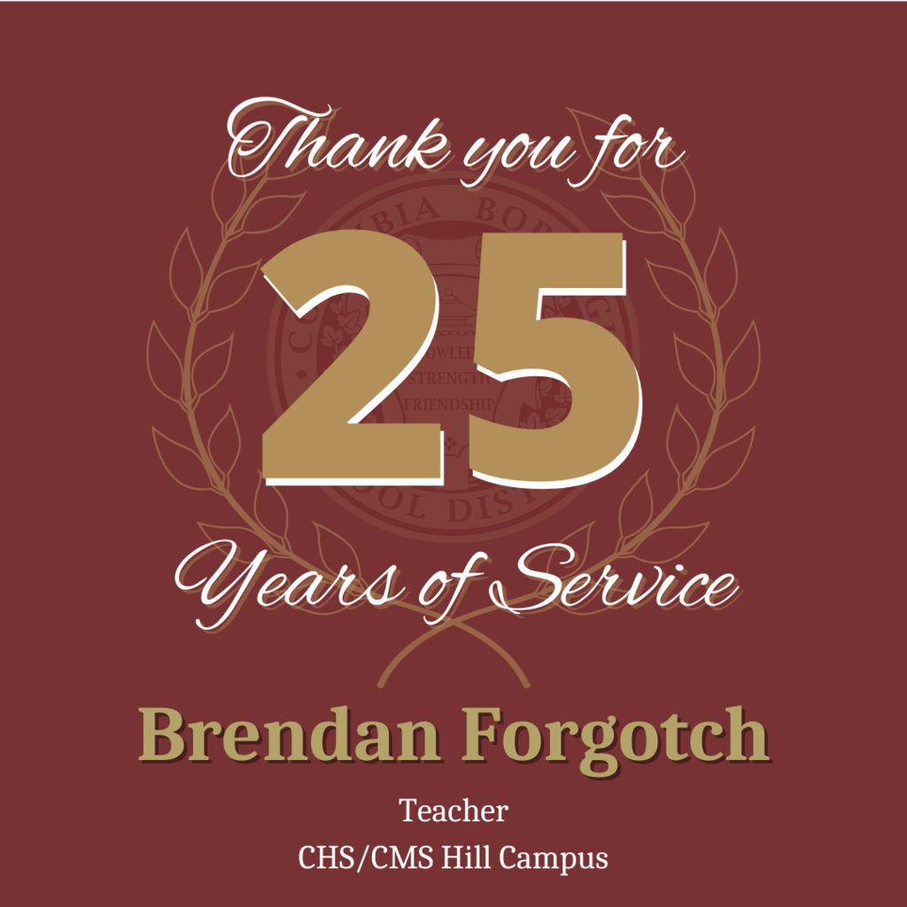 25 Years of Service Award – Maroon background with a laurel wreath design. Large gold number "25" in the center. Text above reads “Thank you for,” and below reads “Years of Service.” Name in gold: “Brendan Forgotch,” with title “Teacher, CHS/CMS Hill Campus.”