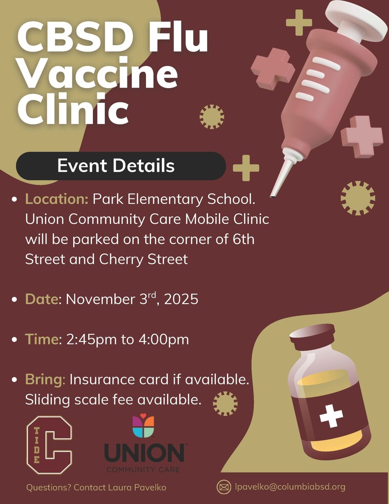 Digital flyer titled “CBSD Flu Vaccine Clinic.” The background is maroon with light tan and gold accents and includes graphics of a pink syringe and a small medicine bottle with a white cross. Main heading text in large white letters reads: “CBSD Flu Vaccine Clinic.” A black bar below contains white text: “Event Details.” Body text provides event information: Location: Park Elementary School. Union Community Care Mobile Clinic will be parked on the corner of 6th Street and Cherry Street. Date: November 3rd, 2025. Time: 2:45pm to 4:00pm. Bring: Insurance card if available. Sliding scale fee available. At the bottom, logos are displayed for “C TIDE” (Columbia Borough School District) and “Union Community Care” with a colorful heart-flower emblem. Footer text reads: “Questions? Contact Laura Pavelko” followed by an email icon and the address “lpavelko@columbiabsd.org .” Decorative elements include small medical cross and virus icons scattered around the flyer.
