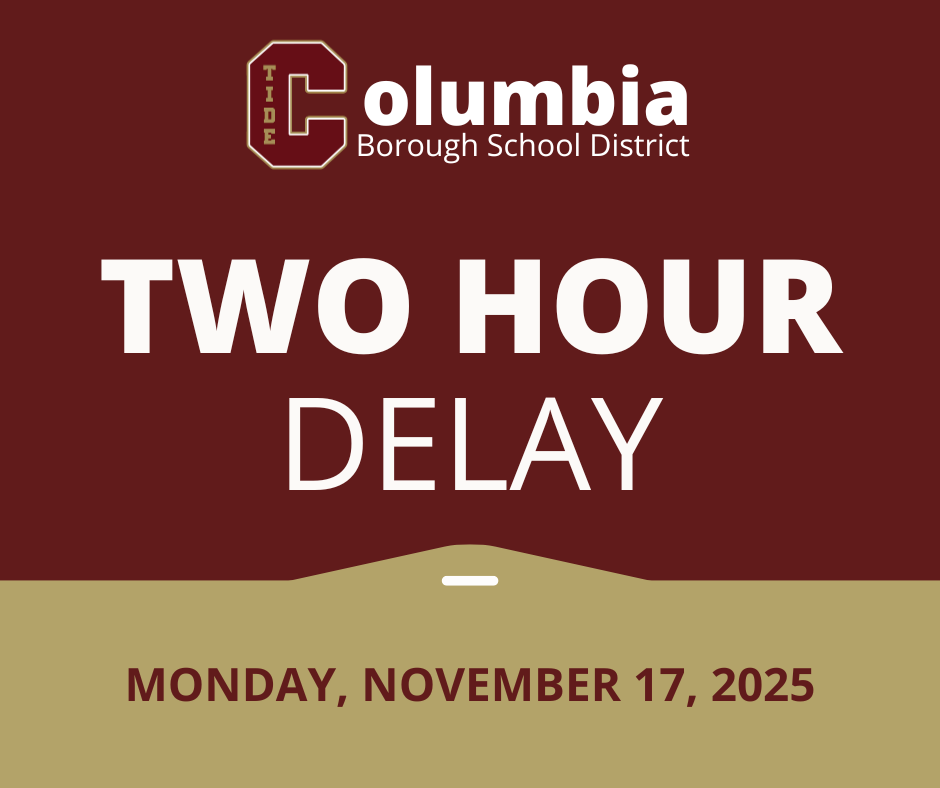 A graphic announcement from the Columbia Borough School District. At the top, there is a large maroon background with the district’s logo: a stylized block letter C outlined in gold with the word “TIDE” written vertically inside it. Next to the logo, the text reads “Columbia Borough School District” in white. Below that, centered in large bold white letters, it states “TWO HOUR” and beneath it in slightly smaller white letters, “DELAY.” The lower portion of the graphic has a tan background with a curved divider line and a small white dash at the center. At the bottom, in maroon capital letters, it says “MONDAY, NOVEMBER 17, 2025.