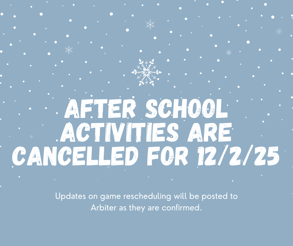 After school activities are cancelled for 12/2/25. Updates on game rescheduling will be posted to Arbiter as they are confirmed.