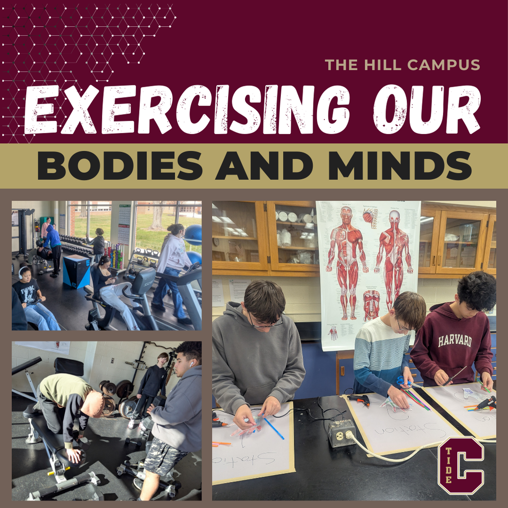 A school promotional graphic titled “Exercising Our Bodies and Minds” for the Hill Campus. The top section has a maroon background with white bold text and a honeycomb pattern. Below, four photos are arranged in a collage: Students in a fitness room using exercise machines like stationary bikes and rowing machines. Three students at a lab table constructing models using straws and tubing, with a large anatomical muscle chart hanging behind them. Students in a gym area practicing exercises on equipment, including push-ups on bars. Another view of the fitness room showing students active on various machines. The school’s “C” logo appears in the bottom right corner.