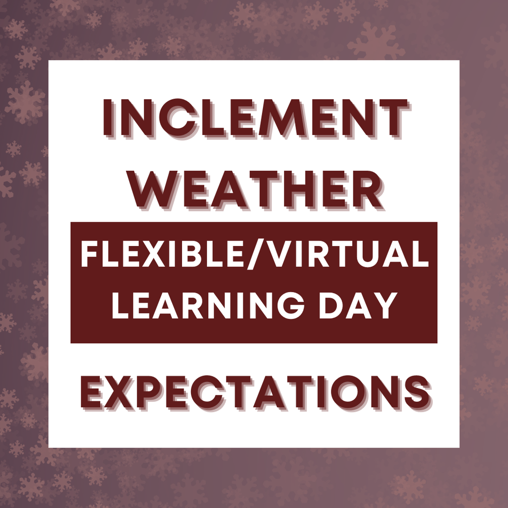 Graphic with snowflake background displaying the text “Inclement Weather Flexible/Virtual Learning Day Expectations” in large, bold lettering