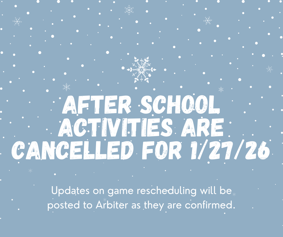 After school activities are cancelled for 1/27/26. Updates on game rescheduling will be posted to Arbiter as they are confirmed.