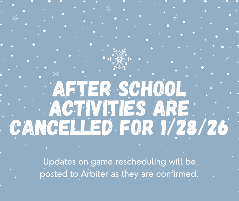 After school activities are cancelled for 1/28/26. Updates on game rescheduling will be posted to Arbiter as they are confirmed.