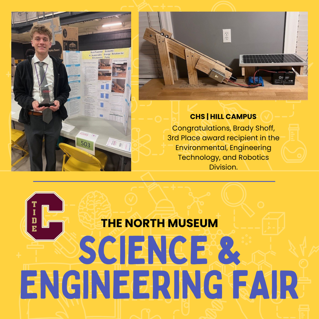 Graphic promoting the North Museum Science & Engineering Fair. At left, a student stands beside a tri-fold science fair display and holds an award. At right, a small engineering prototype made of wood is shown with a solar panel and battery. Text reads: “CHS | Hill Campus. Congratulations, Brady Shoff, 3rd Place award recipient in the Environmental, Engineering Technology, and Robotics Division.” The bottom section features the event title, “The North Museum Science & Engineering Fair,” with a school logo on a yellow background.