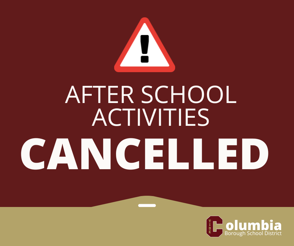 Graphic with a dark red background and a warning symbol (a white triangle with a red border and a black exclamation mark) at the top center. Below the symbol, large white text reads: “AFTER SCHOOL ACTIVITIES CANCELED.” Along the bottom is a gold banner with the Columbia Borough School District logo on the right—a maroon letter “C” followed by the words “Columbia Borough School District.” The design communicates an urgent announcement that all after-school activities are canceled.
