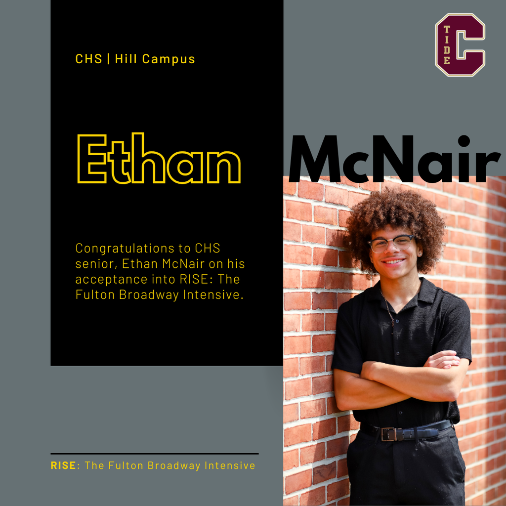 Graphic celebrating CHS Hill Campus senior Ethan McNair’s acceptance into the RISE: Fulton Broadway Intensive. The design features bold yellow and black text on the left and a photo on the right of a smiling student with curly hair and glasses, wearing a black shirt, standing with arms crossed against a brick wall. A school logo with the letter “C” and the word “Tide” appears in the top right corner.