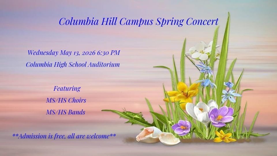 Flyer for the Columbia Hill Campus Spring Concert with a soft pastel sunset background and spring flowers. Event details read: Wednesday, May 13, 2026 at 6:30 PM in the Columbia High School Auditorium. Featuring MS/HS choirs and MS/HS bands. Admission is free and all are welcome.