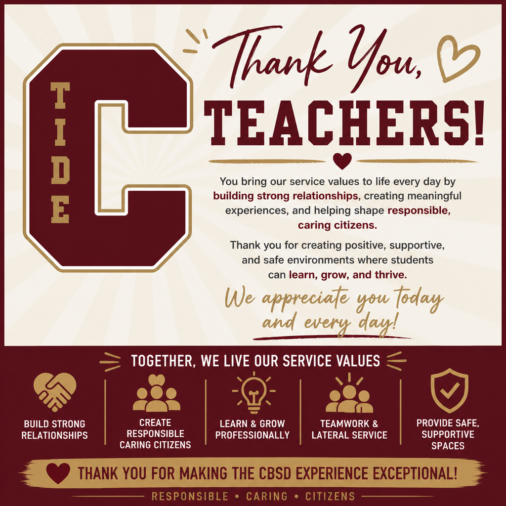 A Columbia Borough School District appreciation graphic with a maroon and gold color scheme. On the left is a large maroon block letter “C” outlined in gold and white, with the word “TIDE” displayed vertically inside the letter.  At the top right, large text reads “Thank You, Teachers!” with decorative script and a small heart icon.  Below, the message reads: “You bring our service values to life every day by building strong relationships, creating meaningful experiences, and helping shape responsible, caring citizens. Thank you for creating positive, supportive, and safe environments where students can learn, grow, and thrive.”  A script-style line reads: “We appreciate you today and every day!”  At the bottom, a banner reads: “Together, we live our service values,” followed by icons and phrases: “Build strong relationships,” “Create responsible caring citizens,” “Learn & grow professionally,” “Teamwork & lateral service,” and “Provide safe, supportive spaces.”  The graphic ends with the message: “Thank you for making the CBSD experience exceptional!” and “Responsible • Caring • Citizens.”