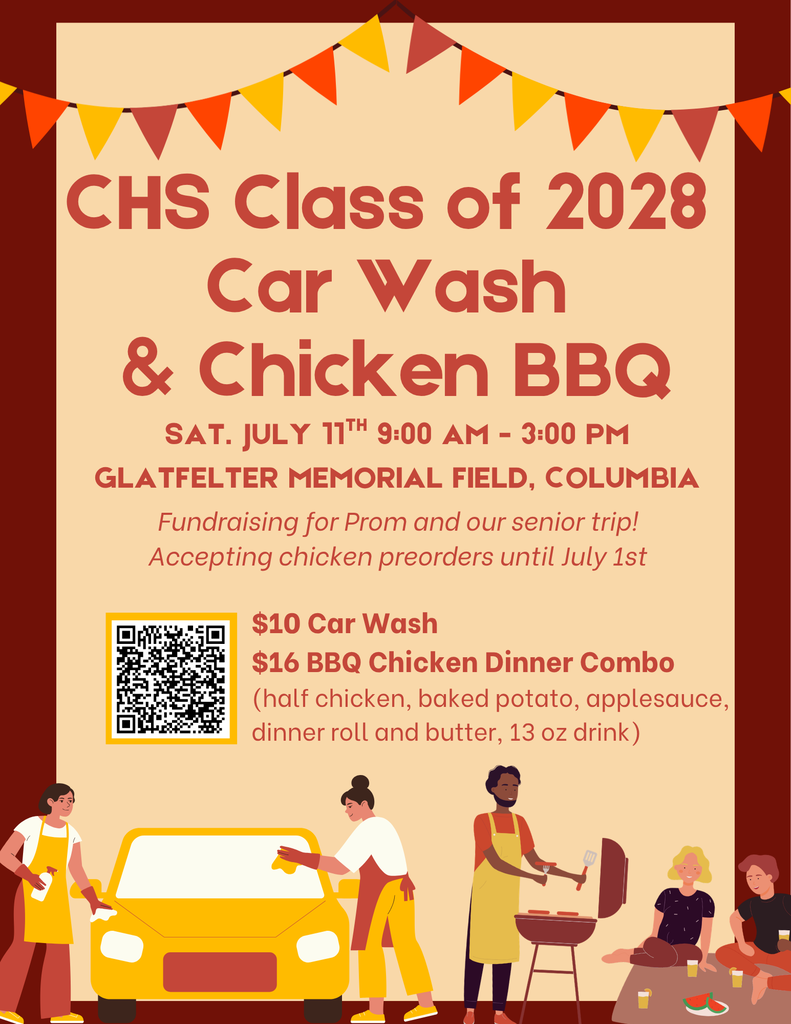 Flyer promoting a fundraiser for the CHS Class of 2028. The flyer has a beige background with a dark red border and decorative strings of red, orange, and yellow pennant flags across the top. Large red text reads: “CHS Class of 2028 Car Wash & Chicken BBQ.” Event details: Saturday, July 11, from 9:00 AM to 3:00 PM Glatfelter Memorial Field, Columbia Additional text states: “Fundraising for Prom and our senior trip! Accepting chicken preorders until July 1st.” A QR code appears on the left side of the flyer. Pricing information on the right reads: $10 Car Wash $16 BBQ Chicken Dinner Combo The dinner combo includes: half chicken, baked potato, applesauce, dinner roll with butter, and a 13-ounce drink. Illustrations along the bottom show people washing a yellow car and grilling food on a barbecue, reinforcing the car wash and chicken barbecue theme. The overall color scheme uses warm reds, oranges, and yellows.
