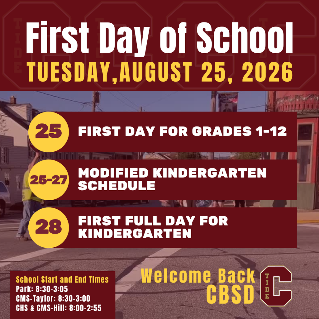 First Day of School: Tuesday, August 25, 2026. Grades 1–12 begin August 25; kindergarten follows a modified schedule August 25–27, with the first full day on August 28. School hours: Park, 8:30 a.m.–3:05 p.m.; CMS-Taylor, 8:30 a.m.–3:00 p.m.; CHS and CMS-Hill, 8:00 a.m.–2:55 p.m. Welcome Back, CBSD.