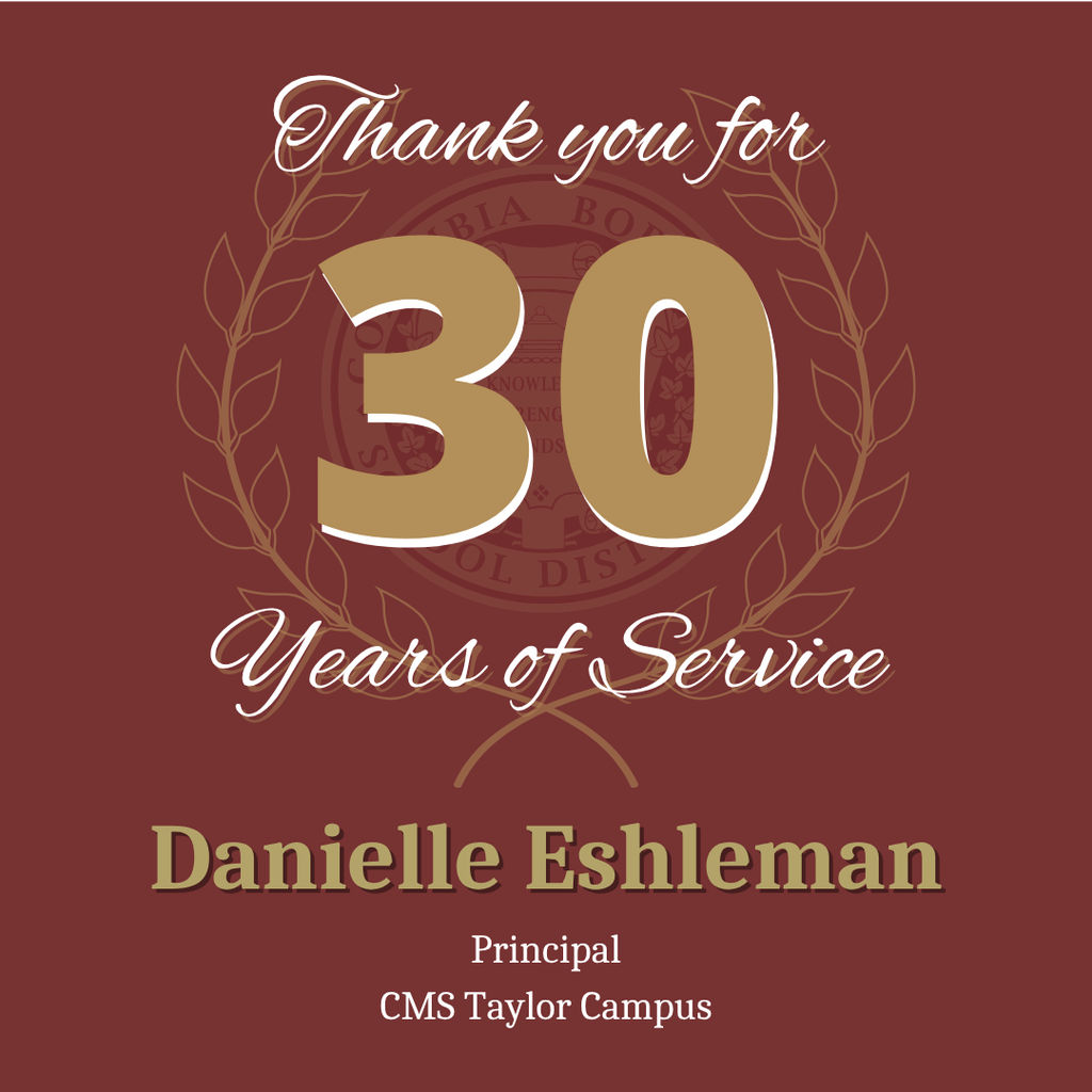 30 Years: “Thank you for 30 years of service: Danielle Eshleman, Principal, CMS Taylor Campus.”