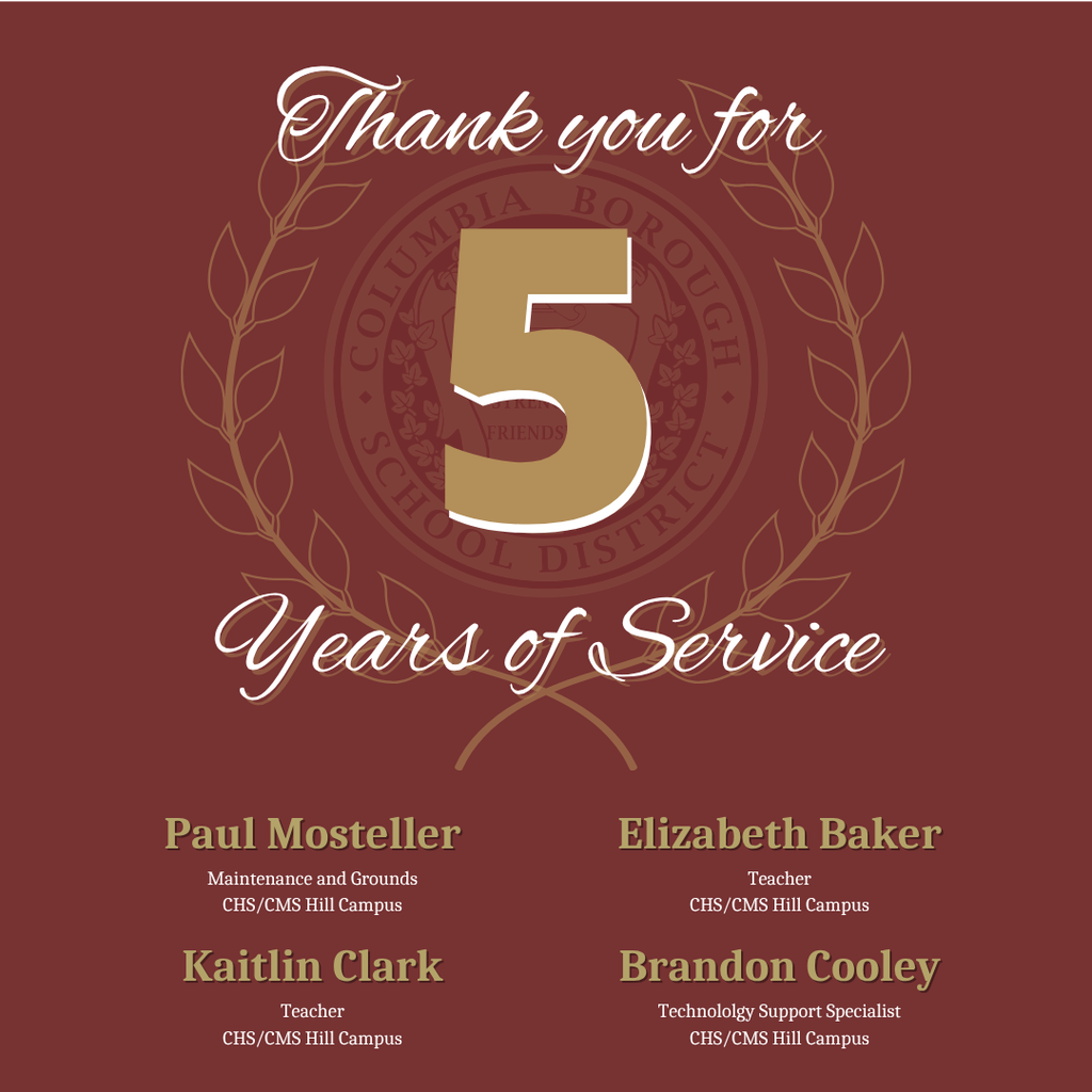5 Years (Paul, Elizabeth, Kaitlin, Brandon): “Thank you for 5 years of service: Paul Mosteller, Maintenance and Grounds; Elizabeth Baker, Teacher; Kaitlin Clark, Teacher; and Brandon Cooley, Technology Support Specialist, all at CHS/CMS Hill Campus.”