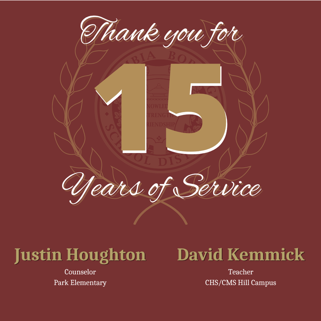 15 Years: “Thank you for 15 years of service: Justin Houghton, Counselor, Park Elementary; and David Kemmick, Teacher, CHS/CMS Hill Campus.”