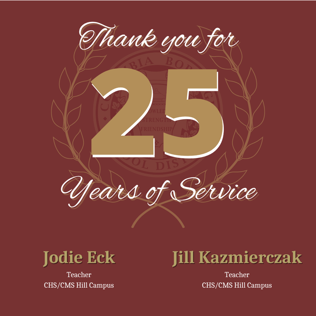 25 Years: “Thank you for 25 years of service: Jodie Eck and Jill Kazmierczak, Teachers at CHS/CMS Hill Campus.”