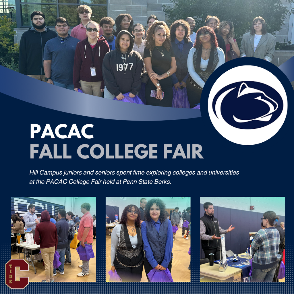 PACAC Fall College Fair. Hill Campus juniors and seniors spent time exploring colleges and universities at the PACAC College Fair held at Penn State Berks. The graphic includes photos of students at the fair speaking with college representatives, a Penn State Nittany Lion logo, and a Tide “C” logo.