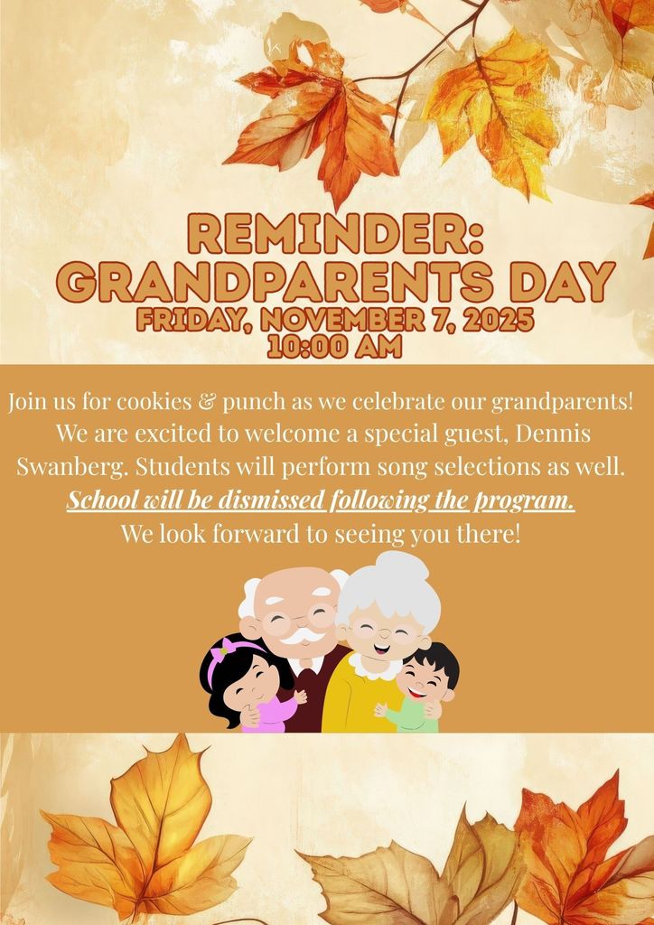 Reminder:  Grandparents Day is Friday, November 7, 10:00 am.  SCHOOL WILL DISMISS AFTERWARDS!