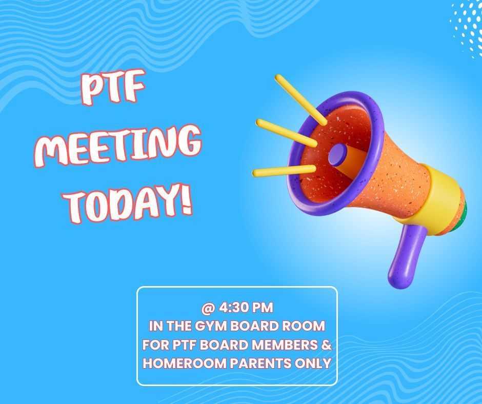 PTF MEETING TODAY!