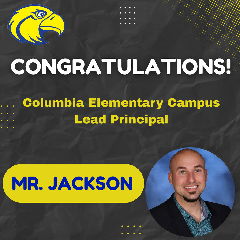 Congratulations flyer for Mr. Jackson as the new Lead Principal of the Columbia Elementary Campus with a photo of Mr. Jackson.