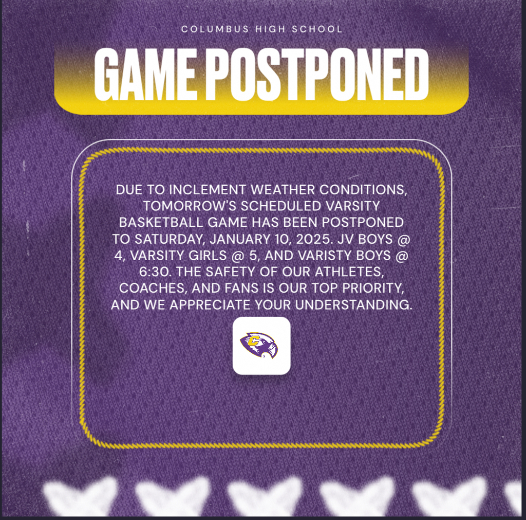 CHS basketball game postponed until Saturday. JV boys @ 4 PM, Varsity Girls @ 5 PM, and Varsity Boys @ 6:30 PM