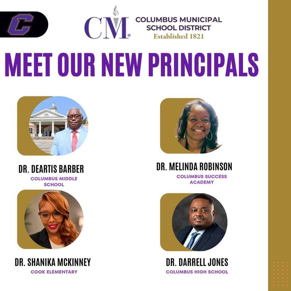 Meet our new principals. Dr. Deartis Barber at CMS. Dr. Melinda Robinson at Columbus Success Academy. Dr. Shanika McKinney at Cook Elementary, and Dr. Darrell Jones at Columbus High.