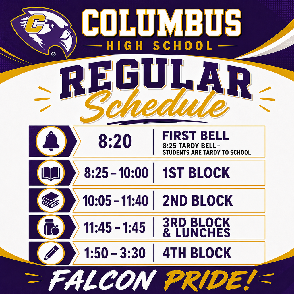 Columbus High School bell schedule. 8:25-10 AM is the first block. 10:05-11:40 AM is the second block. 11:45 AM-1:45 PM is the third block and lunches. 1:50 PM-3:30 PM is the fourth block.