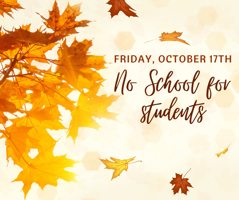 NO SCHOOL for students -- Oct. 17