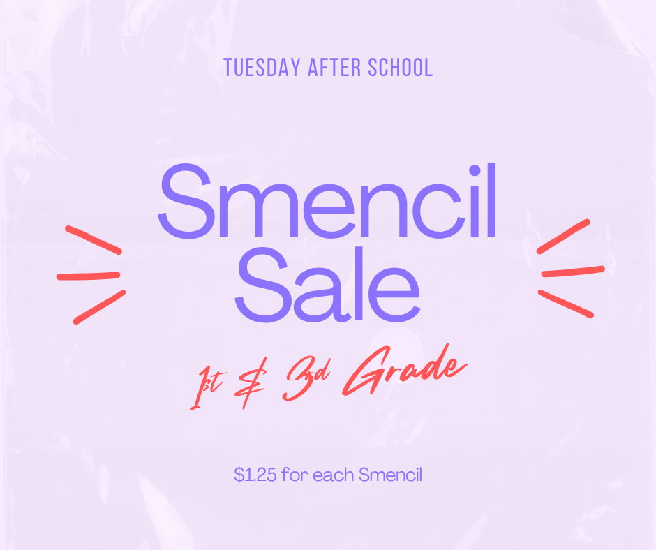 Smencil Sale 1st & 3rd Grades Tuesday after school $1 for each Smencil