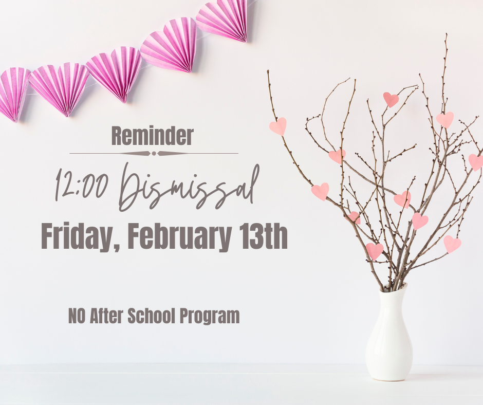 Friday, Feb. 13 -- 12:00 Dismissal