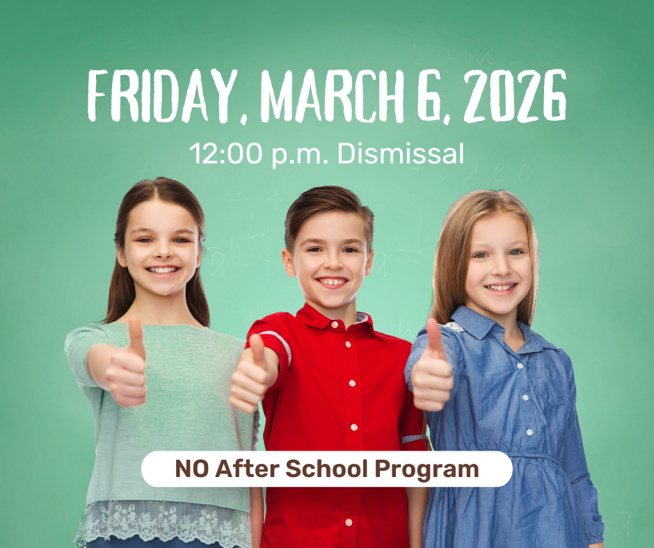 Friday, March 6 -- 12:00 p.m. dismissal -- NO After School Program