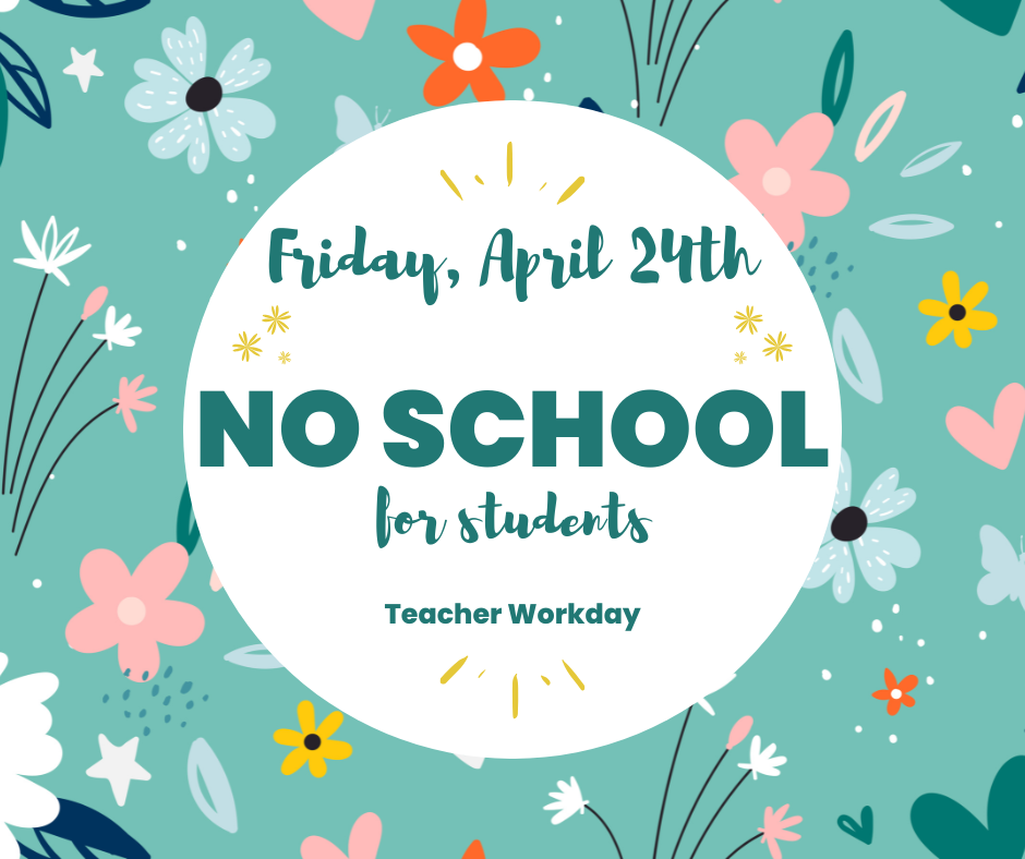 NO SCHOOL for students -- Friday, April 24, 2026