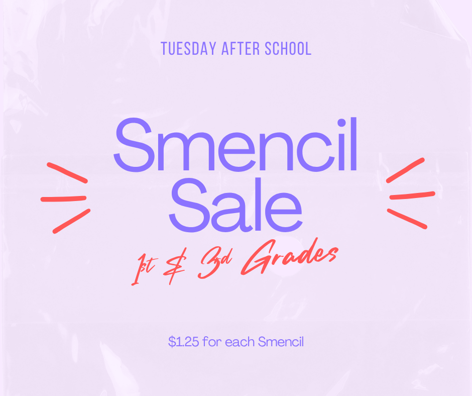 Smencil Sale 1st & 3rd Grades Tuesday after school $1.25 for each Smencil