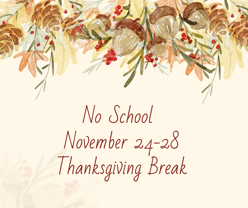 Thanksgiving Break - No School - Nov. 24 - 28