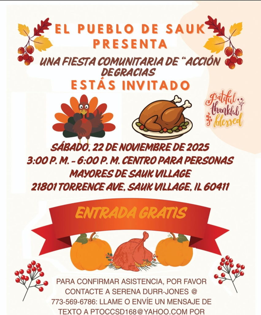 La Villa de Sauk Village desea invitarle a una Fiesta Comunitaria de Acción de Gracias el sábado 22 de noviembre de 2025 de 3:00 p.m. a 6:00 p.m., en el Centro para Adultos Mayores de Sauk Village, 21801 Torrence Ave, Sauk Village, IL 60411. Por favor, confirme su asistencia.
