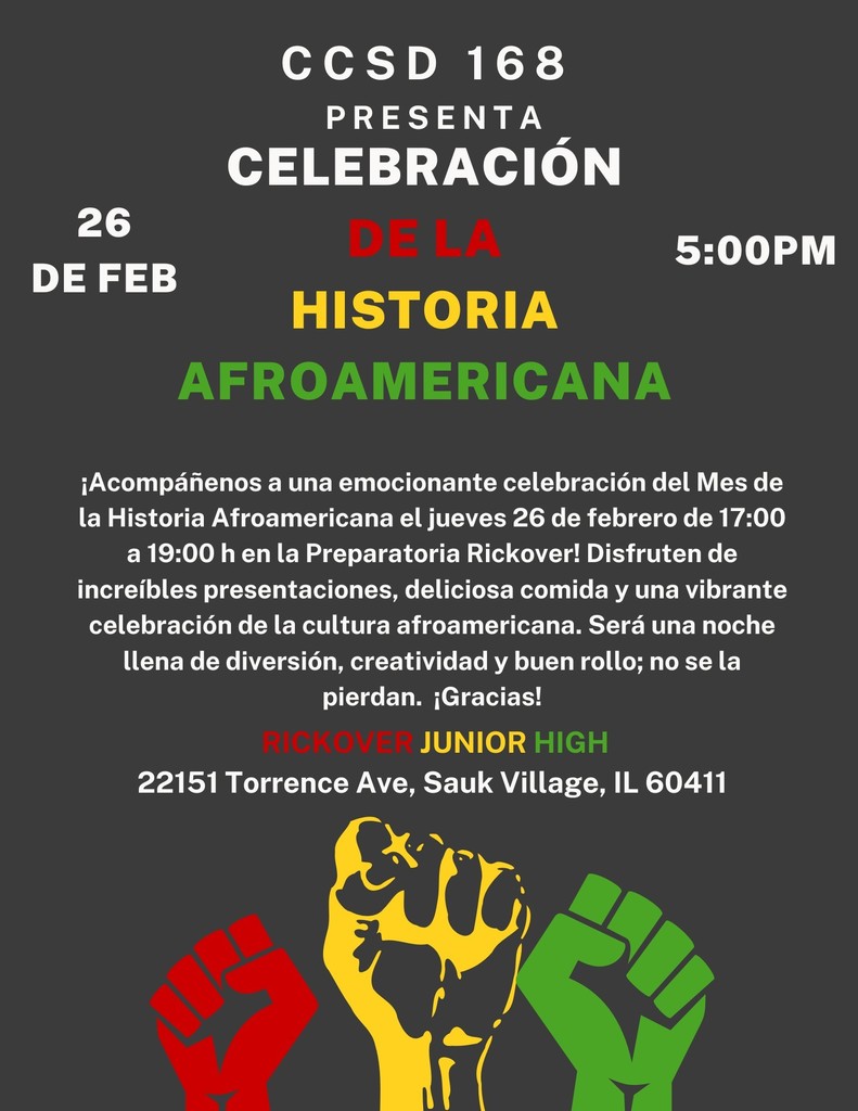 CCSD 168 Presenta Celebration 26 de Feb 5:00p.m. Historia Afroamericana . Rickover Junior High 22151 Torrence Ave, Sauk Village,IL 60411
