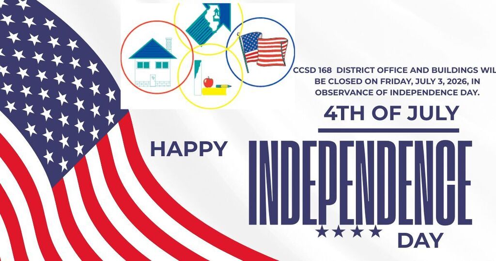 CCSD 168  district office and buildings will be closed on Friday, July 3, 2026, in observance of Independence Day.