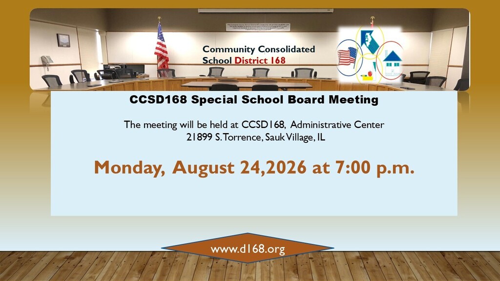 CCSD 168 School Board Meeting Monday, 8-24-2026 at 7:00 p.m. The meeting will be held at the AD Center 21899 S Torrence Ave, Sauk Village,IL