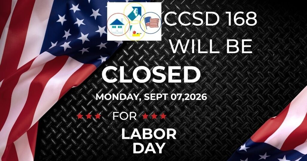 CCSD 168 Schools will be closed September 07, 2026 (Monday) for Labor Day .