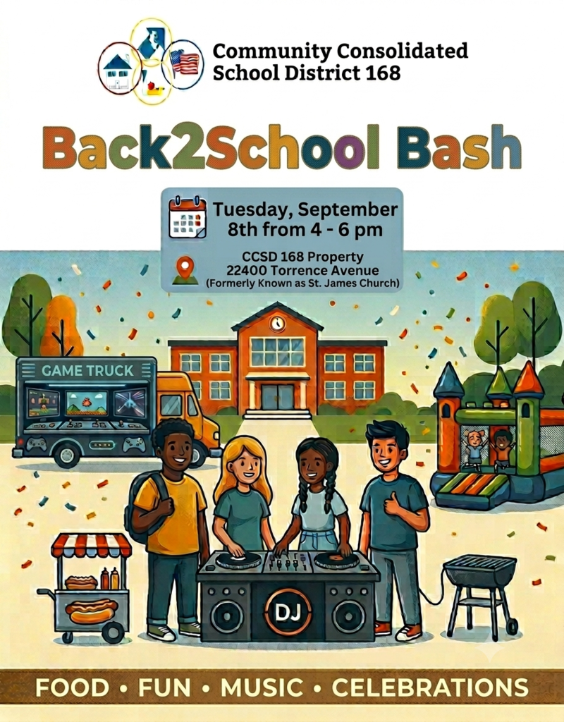 CCSD 168 Back 2 School Bash is September 8, 2026 from 4-6 p.m. CCSD 168 Property 22400 Torrence Avenue, (Formerly Known as St. James Church). Please come and join us for food,fun,music and celebrations.