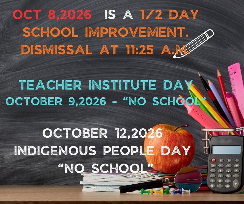 CCSD 168 School Improvement Day - 10/08/2026 1/2 Day 11:25 a.m. Student Dismissal  10/09/2026- Teacher Institute Day  "No School" 10/12/2026-  Indigenous Day " No School" 
