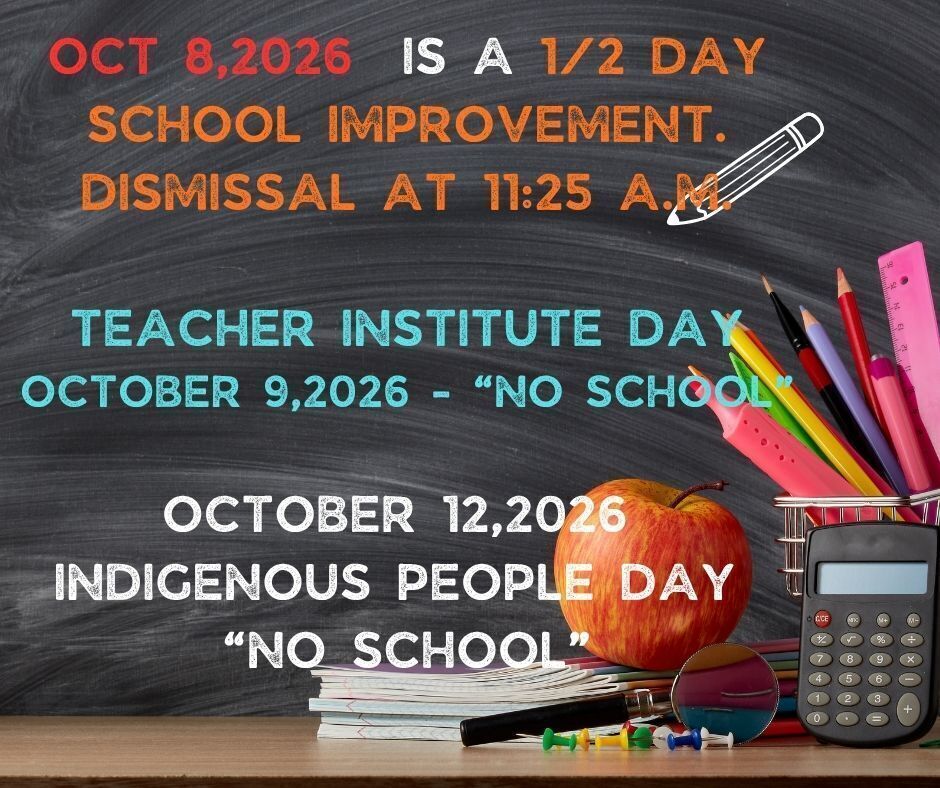 October 8 - Half Day 11:25 AM Dismissal, October 9 - Teacher Institute Day, October 12 - No School