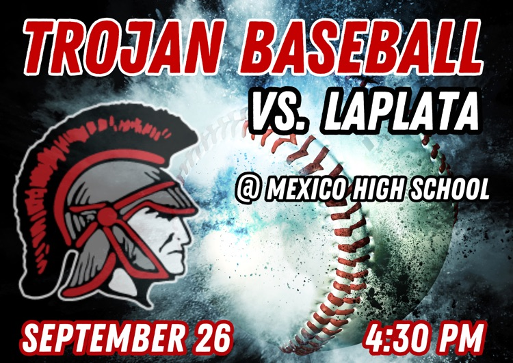 The baseball game tonight vs. LaPlata has been moved to Mexico High School at 4:30. Go Trojans!