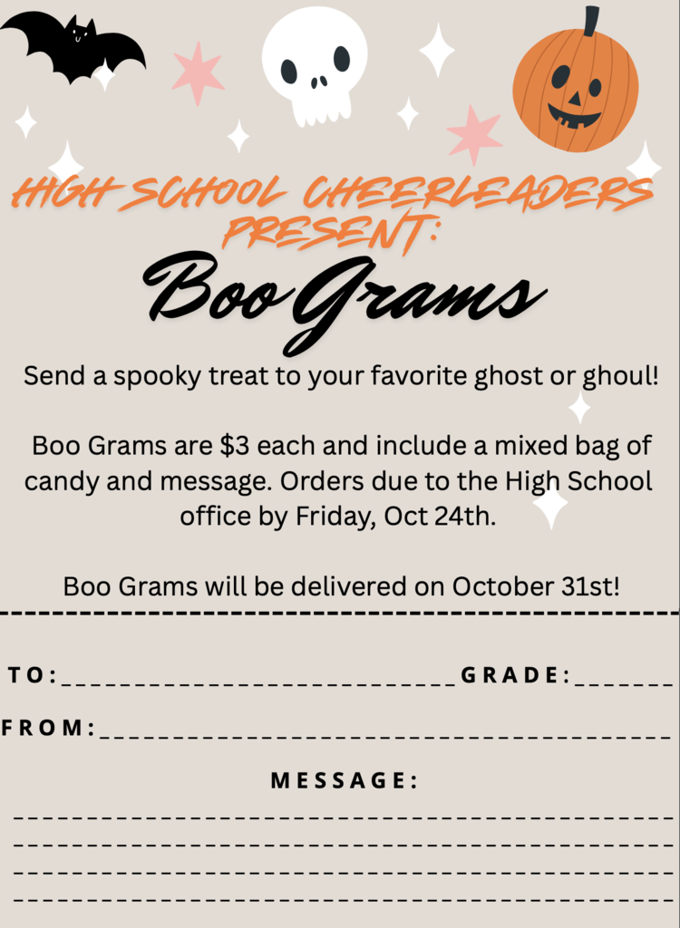 🎃 Boo Gram Fundraiser! 👻 The High School Cheerleaders are selling Boo Grams as a fundraiser! Want to surprise a student or staff member with a spooky treat? Pick up order forms in the High School Office today!  🕸️ Orders & Money Due: October 24th 🕷️ Boo Grams Delivered: October 31st  Send a little Halloween cheer — and support your cheerleaders! 🎃