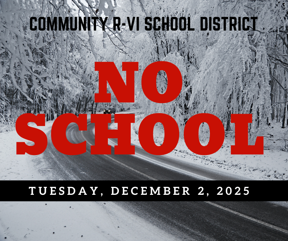 Community R-VI will not be in session tomorrow, Tuesday, December 2, 2025, due to road conditions.