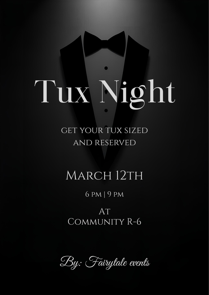 Fairytale Events is hosting a Tux Night at Community R-VI on March 12 from 6-9 pm. Come get your tux sized and reserved.  