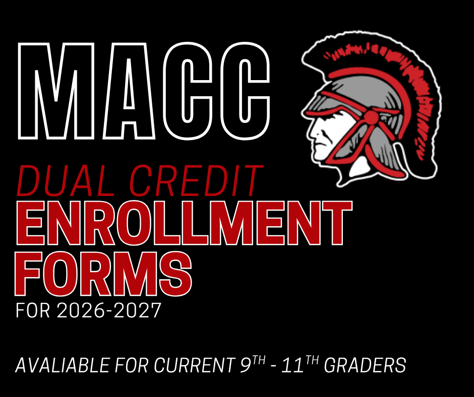 HS Parents-If your child is interested in taking dual-credit classes through MACC next year, please have them get an enrollment form from Mrs. Gilman. All classes require a 3.0 GPA, and Math and Comp require a test score. If you have any questions, please reach out to Mrs. Gilman.