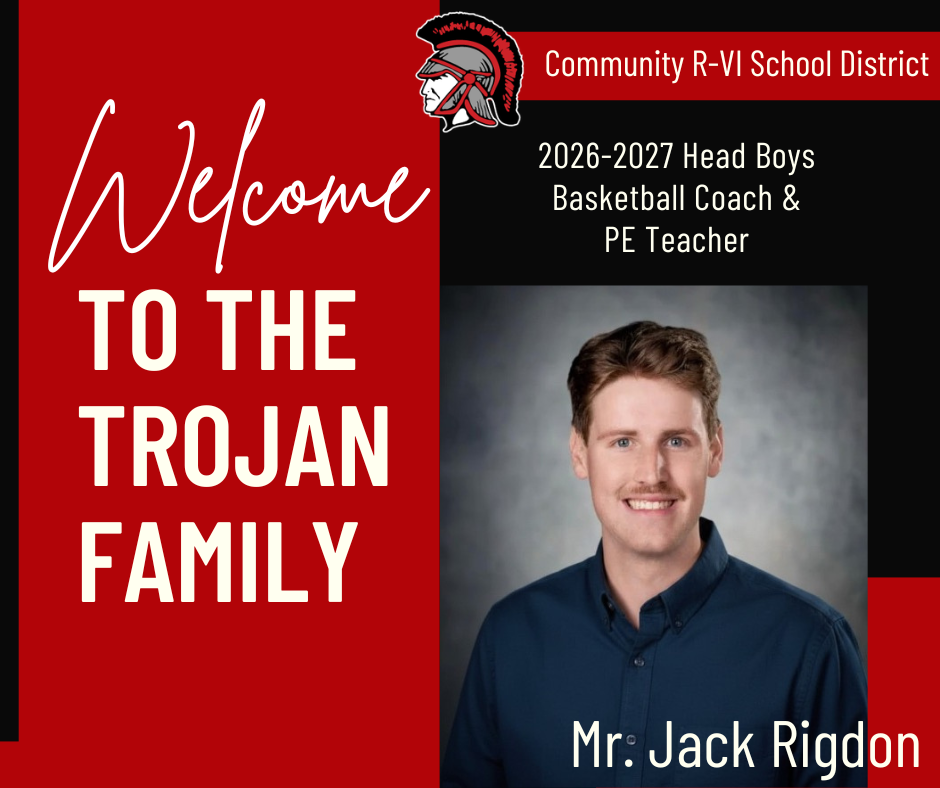The Community R-VI School District is excited to welcome our new Physical Education teacher and Head Varsity Boys Basketball Coach, Mr. Jack Rigdon!    He has served as an athletic director, junior high/high school physical education teacher, and high school business/math teacher.   This will be his 7th year coaching basketball. He has coached for three years in boys’ AAU basketball, one year at the college level as a men’s assistant, one year as a head varsity boys’ basketball coach, and, most recently, as an assistant high school girls’ basketball coach. 
