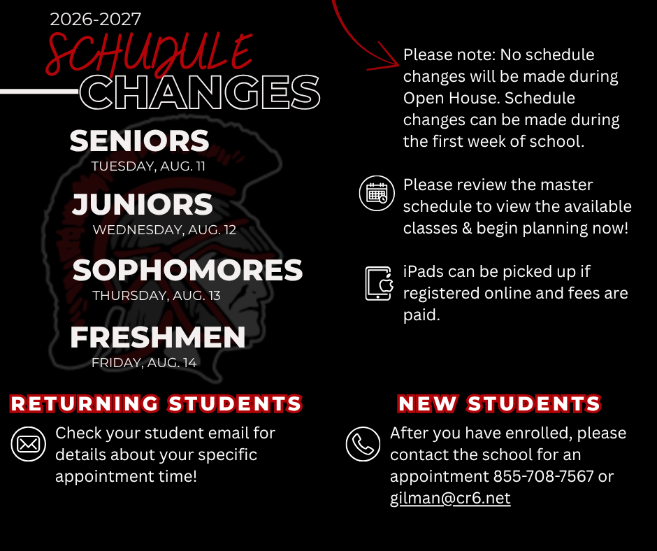 🎓 Attention High School Students! 🎓 Your class schedules for the 2026-2027 school year are now live in Infinite Campus! Once you have registered online, you can log in to your student account and review the classes you're signed up for. Don’t love what you see? 😬 No worries—we’ve got dedicated schedule change days just for you (based on your grade level). Check your student email for details about your specific appointment time! 📌 New students: After you have enrolled, please contact the school for an appointment (855-708-7567) or gilman@cr6.net. 📞 Can’t make your time? Call the office, and we’ll do our best to fit you in (855-708-7567 or gilman@cr6.net). 🚫 Please note: No schedule changes will be made during Open House. The good news? You’ll still have the first week of school to make changes if needed—so no stress! Check out the attached schedule to see what classes are available and start planning now! We’re looking forward to a great year—see you soon, Trojans!