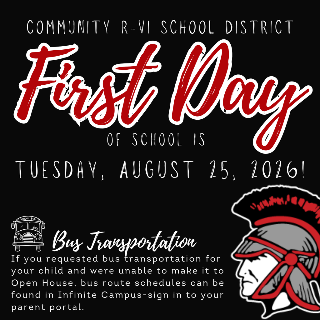 Tomorrow is the first day of school, and we are excited to start the 2026-2027 school year! Doors open at 7:30 a.m. If you could not attend Open House last week, you can find your child's bus route schedule in Infinite Campus. Please sign in to your parent portal to find bus times.  https://communityr6mo.infinitecampus.org/campus/portal/parents/communityr6.jsp