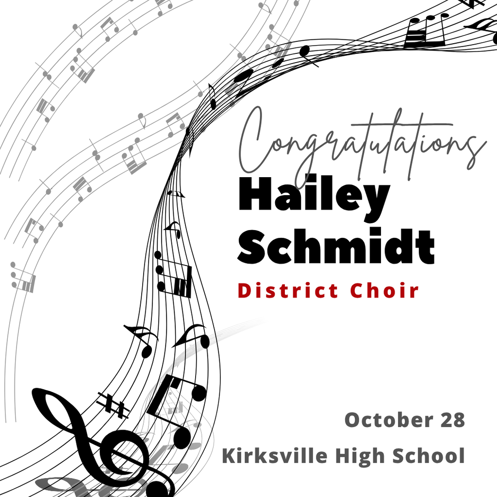 Congratulations to Hailey Schmidt, who was selected to represent our school for District Choir to be held in Kirksville on October 28!